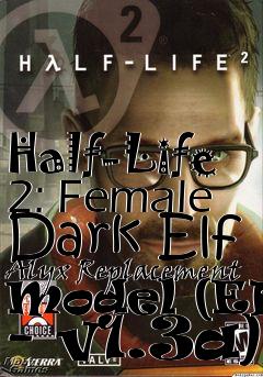 Box art for Half-Life 2: Female Dark Elf Alyx Replacement Model (EP2 - v1.3a)