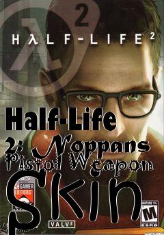 Box art for Half-Life 2: Noppans Pistol Weapon Skin