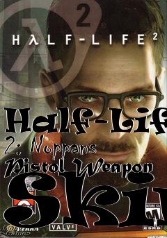 Box art for Half-Life 2: Noppans Pistol Weapon Skin