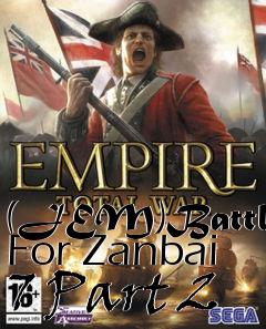 Box art for (JEM)Battle For Zanbai 7 Part 2