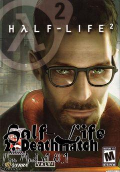 Box art for Half-Life 2: DeathMatch Pro Mod v1.8.1