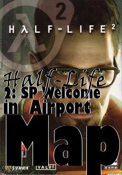 Box art for Half-Life 2: SP Welcome in  Airport Map