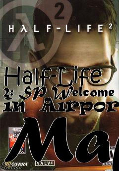 Box art for Half-Life 2: SP Welcome in  Airport Map