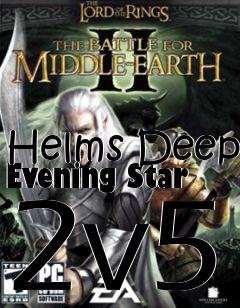 Box art for Helms Deep Evening Star 2v5
