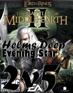 Box art for Helms Deep Evening Star 2v5