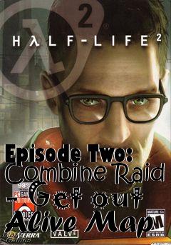 Box art for Episode Two: Combine Raid - Get out Alive Map