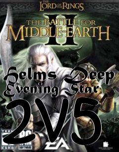 Box art for Helms Deep Evening Star 2v5