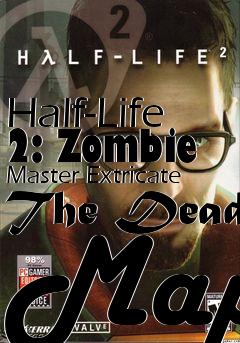Box art for Half-Life 2: Zombie Master Extricate The Dead Map