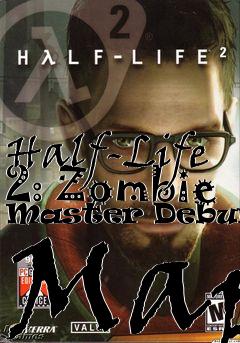 Box art for Half-Life 2: Zombie Master Debunked Map