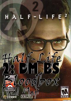 Box art for Half-Life 2: DM BS Bloodbox Final Map