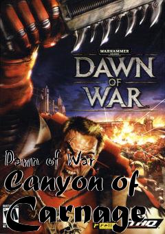 Box art for Dawn of War Canyon of Carnage