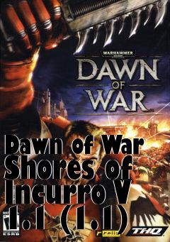 Box art for Dawn of War Shores of Incurro V 1.1 (1.1)