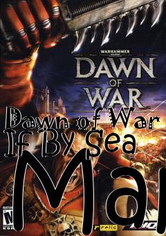 Box art for Dawn of War If By Sea Map