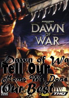 Box art for Dawn of War Tell Our Moms We Done Our Best