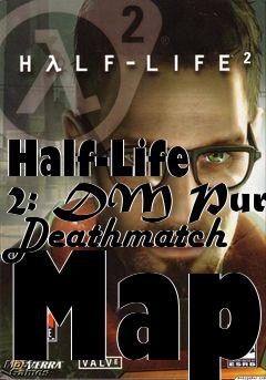 Box art for Half-Life 2: DM Pure Deathmatch Map