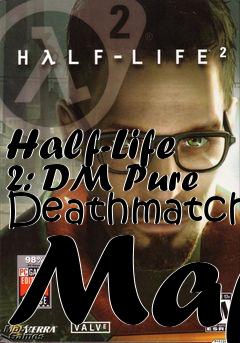 Box art for Half-Life 2: DM Pure Deathmatch Map