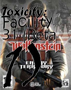 Box art for Toxicity: Facility 31 (Beta 1)