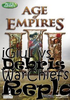 Box art for iGiuL vs Debris - WarChiefs Replay