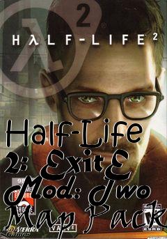 Box art for Half-Life 2: ExitE Mod: Two Map Pack
