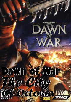 Box art for Dawn of War The City Of Octovia