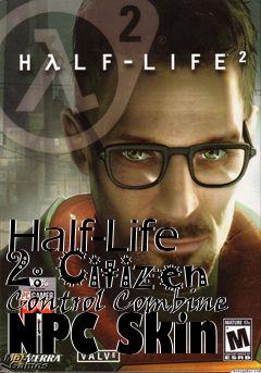 Box art for Half-Life 2: Citizen Control Combine NPC Skin