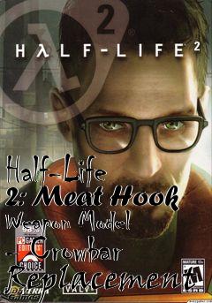 Box art for Half-Life 2: Meat Hook Weapon Model - Crowbar Replacement