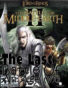 Box art for The Last Battle Of An Age (v1)