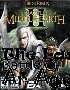 Box art for The Last Battle Of An Age