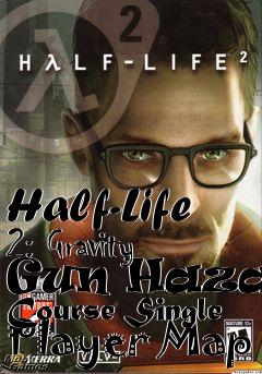 Box art for Half-Life 2: Gravity Gun Hazard Course Single Player Map