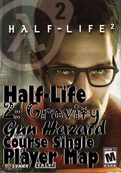 Box art for Half-Life 2: Gravity Gun Hazard Course Single Player Map