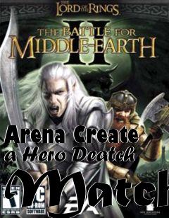 Box art for Arena Create a Hero Deatch Match
