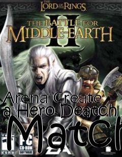 Box art for Arena Create a Hero Deatch Match