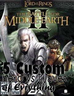 Box art for 5 Custom hero vs Waves of Evrything