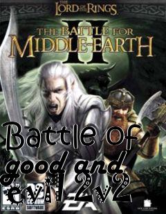 Box art for Battle of good and evil 2v2