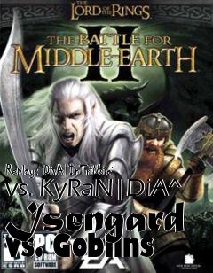 Box art for Replay: DivA|InTriNsic` vs. KyRaN|DiA^ Isengard vs. Goblins
