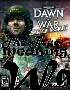 Box art for The True Meaning of War