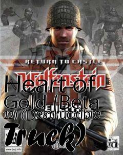Box art for Heart of Gold (Beta 12) (Destructible Truck)