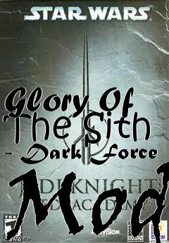 Box art for Glory Of The Sith - Dark Force Mod