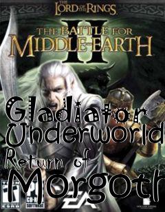 Box art for Gladiator Underworld Return of Morgoth
