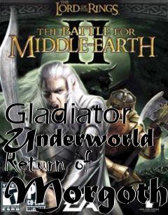 Box art for Gladiator Underworld Return of Morgoth