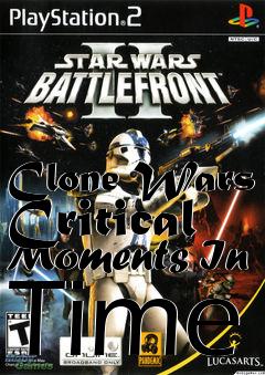 Box art for Clone Wars Critical Moments In Time