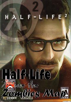 Box art for Half-Life 2: Save the Zombies Map