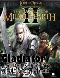 Box art for Gladiator hall of saurons and is children