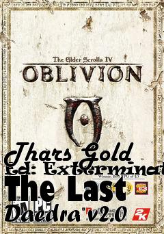 Box art for Thars Gold Ed: Exterminating The Last Daedra v2.0