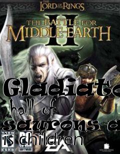 Box art for Gladiator  hall of saurons and is children
