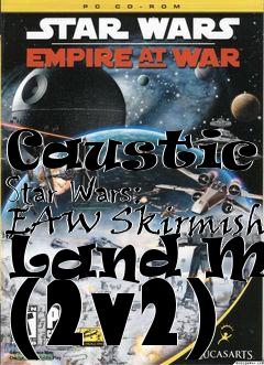 Box art for Caustic - Star Wars: EAW Skirmish Land Map (2v2)