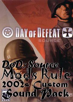 Box art for DoD: Source Mods Rule 2002s Custom Sound Pack