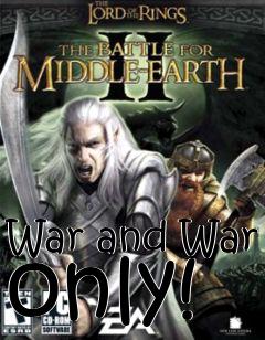 Box art for War and War only!