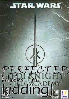 Box art for PERFECT EP3 Blades (no kidding)