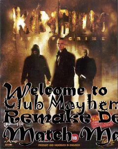 Box art for Welcome to Club Mayhem Remake Death Match Map